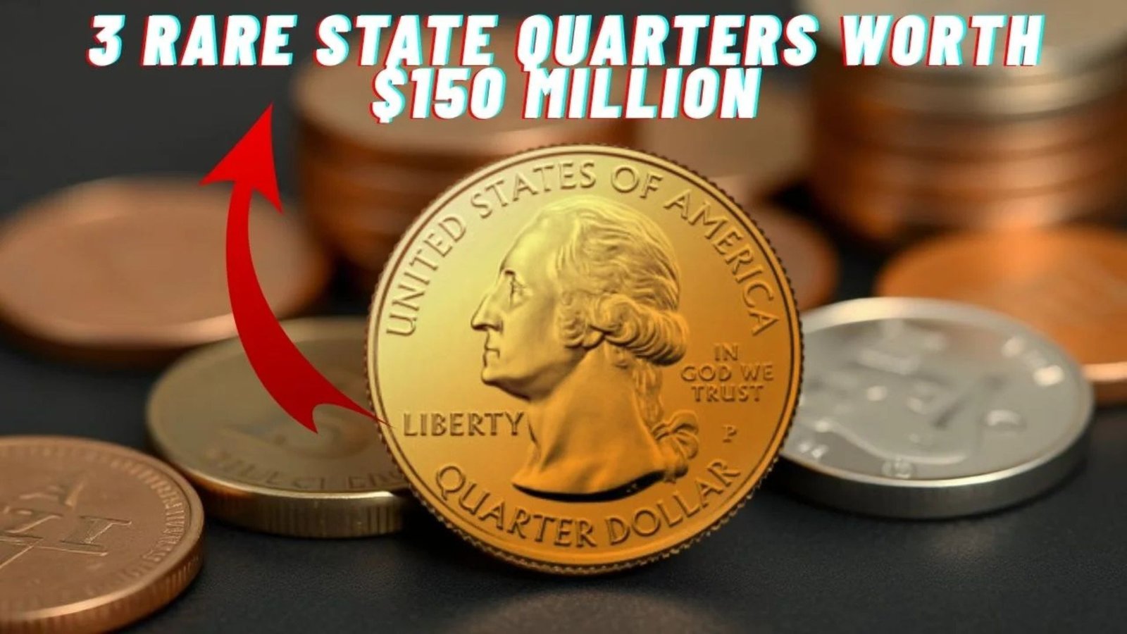 Discover 3 Rare State Quarters Valued Near $150 Million